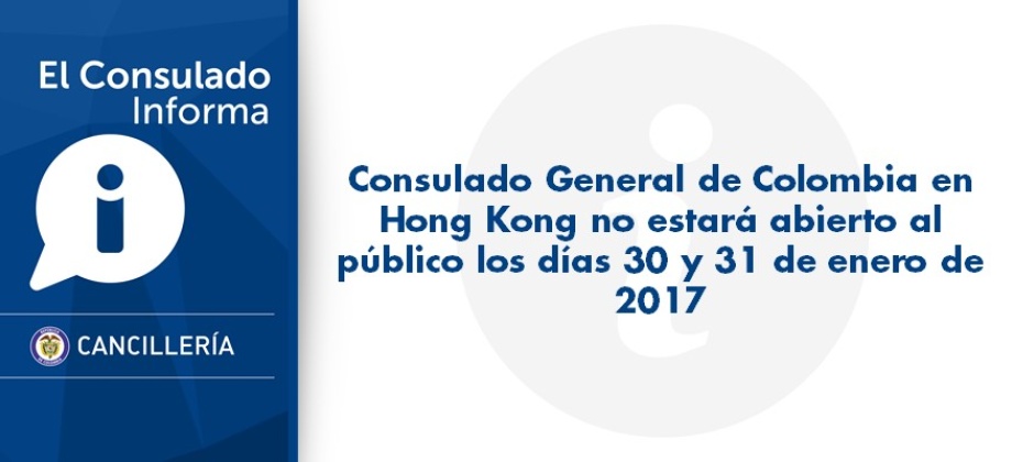 Consulado General de Colombia en Hong Kong no estará abierto al público los días 30 y 31 de enero 