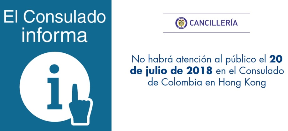 No habrá atención al público el 20 de julio de 2018 en el Consulado de Colombia en Hong Kong