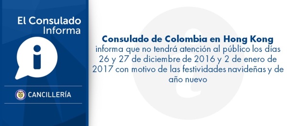 Consulado de Colombia en Hong Kong informa que no tendrá atención al público los días 26 y 27 de diciembre de 2016 y 2 de enero de 2017 con motivo de las festividades navideñas 